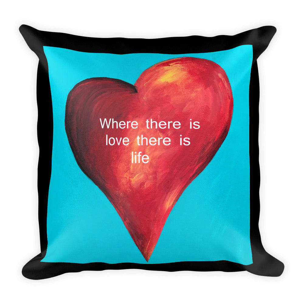 Where there is love there is life Square Pillow