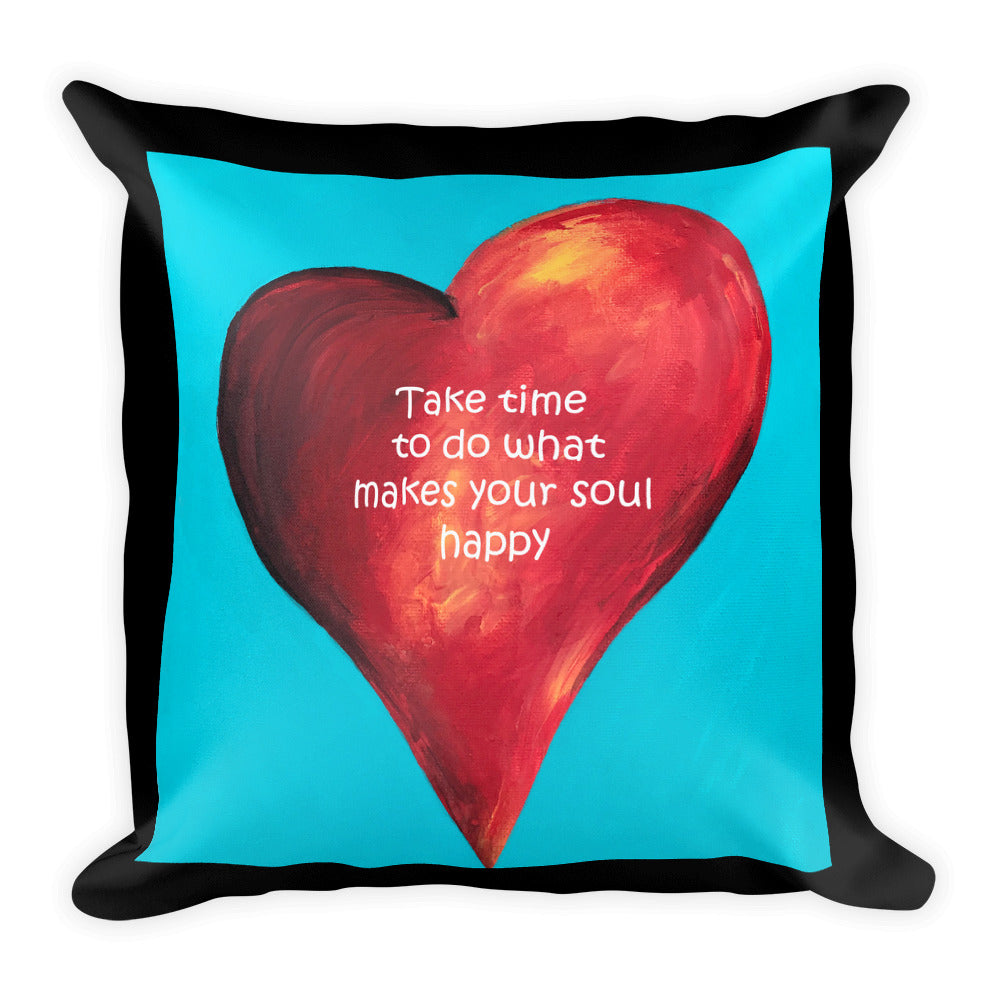 Take time to do what makes your soul happy Square Pillow